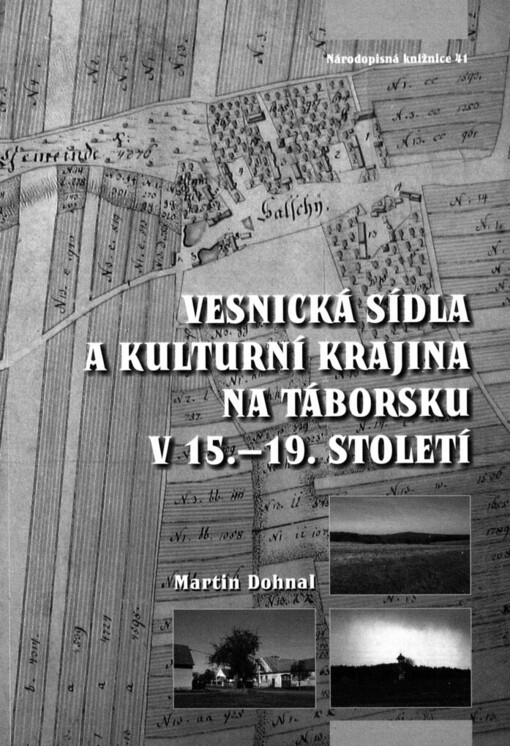 Vesnická sídla a kulturní krajina na Táborsku v 15.-19. století =: Villages and cultural landscapes in the region of Tábor from the 15th to the 19th century