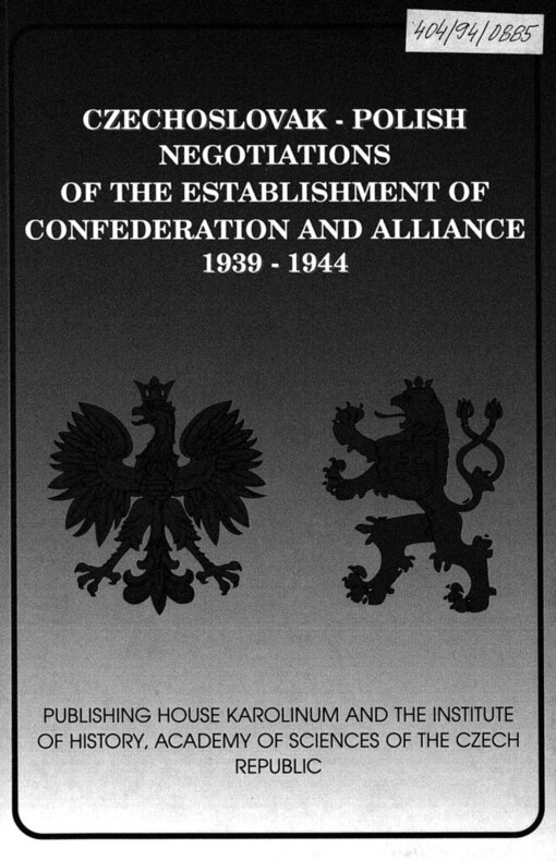 Československo-polská jednání o konfederaci a spojenectví 1939-1944: Czechoslovak-Polish negotiations of the establishment of confederation and alliance 1939-1944 : československé diplomatické dokumenty