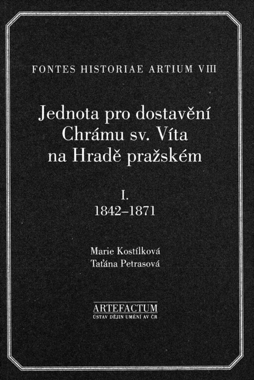 Jednota pro dostavění Chrámu sv. Víta na Hradě pražském: edice pramenů.