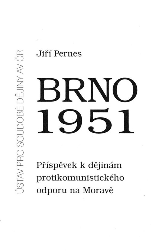 Brno 1951: příspěvek k dějinám protikomunistického odporu na Moravě