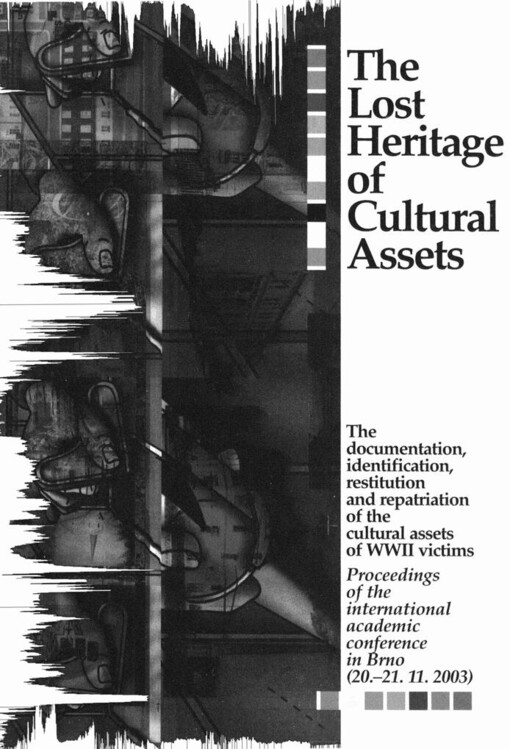 lost heritage of cultural assets: the documentation, identification, restitution and repatriation of the cultural assets of WWII victims : proceedings of the international academic conference in Brno