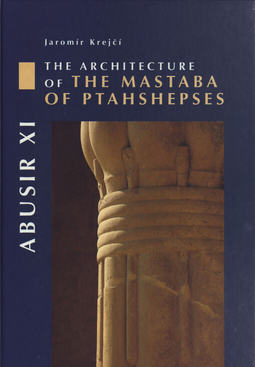 Abusir XI: the architecture of the Mastaba of Ptahshepses