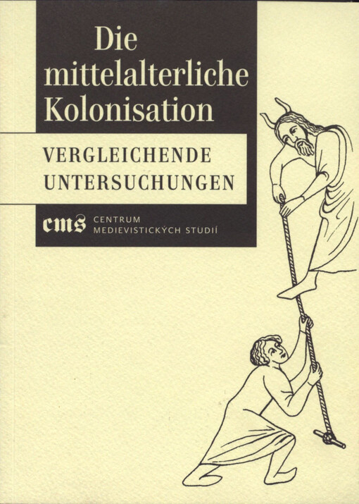 Die mittelalterliche Kolonisation : vergleichende Untersuchungen : studentische Arbeiten aus dem internationalen Seminar, veranstaltet in Prag, vom 7. bis 11. März 2005