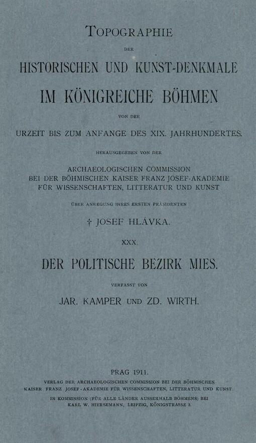 Topographie der historischen und Kunst-Denkmale im Königreiche Böhmen von der Urzeit bis zum Anfange des XIX. Jahrhunderts