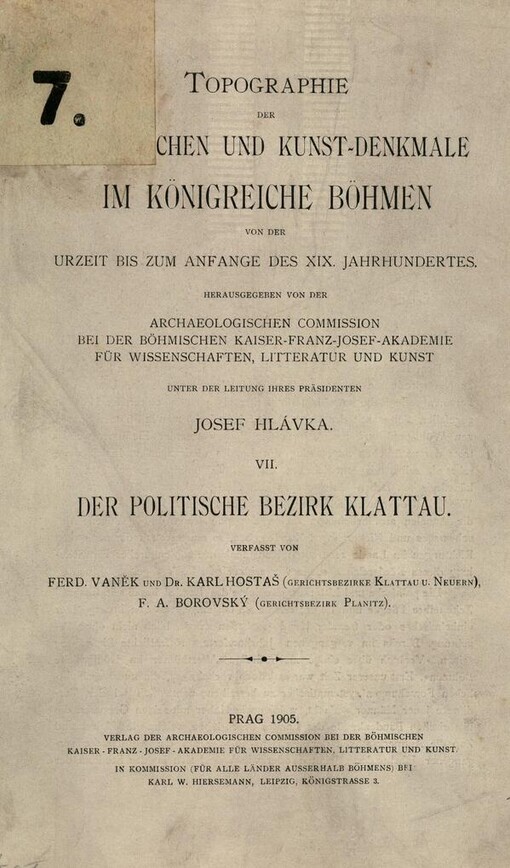Topographie der historischen und Kunst-Denkmale im Königreiche Böhmen von der Urzeit bis zum Anfange des XIX. Jahrhunderts
