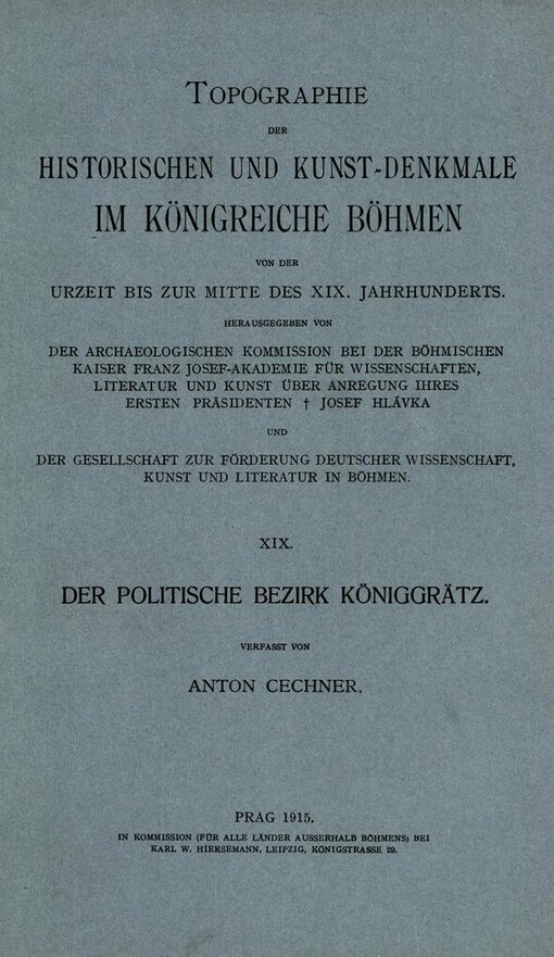 Topographie der historischen und Kunst-Denkmale.Der politische Bezirk Königgrätz