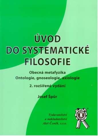 Úvod do systematické filosofie : obecná metafyzika, ontologie, gnoseologie, axiologie