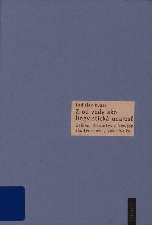 Zrod vedy ako lingvistická udalosť: Galileo, Descartes a Newton ako tvorcovia jazyka fyziky