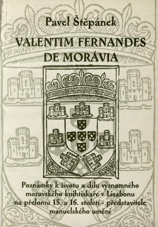 Valentim Fernandes de Morávia: poznámky k životu a dílu významného moravského knihtiskaře v Lisabonu na přelomu 15. a 16. století - představitele manuelského umění