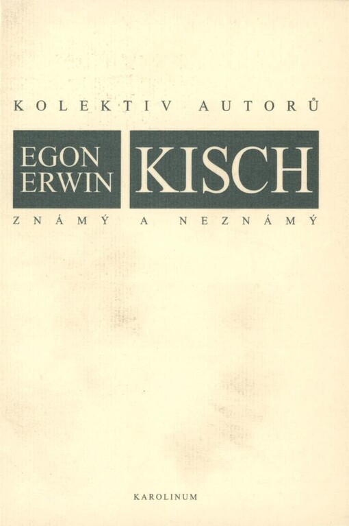 Egon Erwin Kisch známý a neznámý: sborník ze Sympozia o životě a díle Egona Erwina Kische k 120. výročí jeho narození