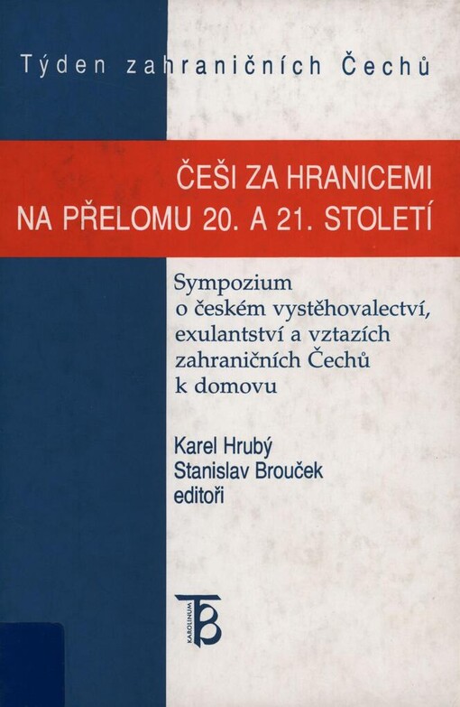 Češi za hranicemi na přelomu 20. a 21. století: sympozium o českém vystěhovalectví, exulantství a vztazích zahraničních Čechů k domovu 29.-30. června 1998