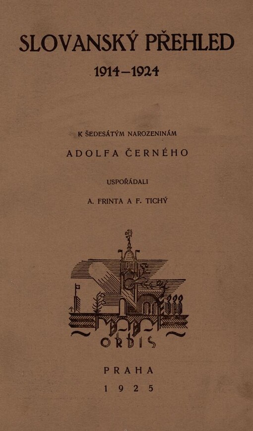 Slovanský přehled 1914-1924: sborník statí, dopisů a zpráv ze života slovanského, k šedesátým naroz. Adolfa Černého
