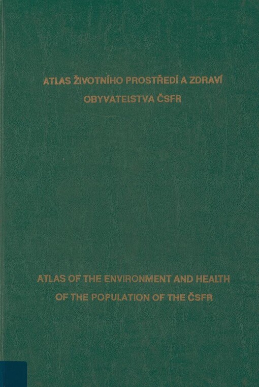 Atlas životního prostředí a zdraví obyvatelstva ČSFR: Atlas of the environment and health of the population of the ČSFR