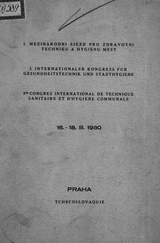 I. mezinárodní sjezd pro zdravotní techniku a hygienu měst: I. internationaler Kongress für Gesundheitstechnik und Stadthygiene = Ier congrès international de technique sanitaire et d'hygiène communale : 16.-18.III.1930