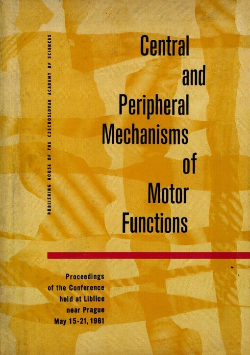 Central and peripheral mechanisms of motor functions :proccedings of the Conference held at Liblice near Prague, May 15-21, 1961