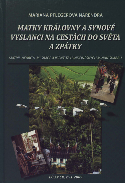 Matky královny a synové vyslanci na cestách do světa a zpátky: (matrilinearita, migrace a identita u indonéských Minangkabau)