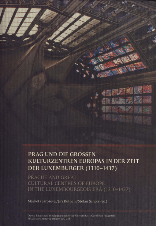 Prag und die grossen Kulturzentren Europas in der Zeit der Luxemburger (1310-1437) :internationale Konferenz aus Anlaß des 660. Jubiläums der Gründung der Karlsuniversität in Prag, 31. März - 5. April 2008 = Prague and Great Cultural Centres of Europe in the Luxembourgeois Era (1310-1437) : international conference on the occasion of the 660th anniversary of the foundation of Charles University in Prague, 31st March - 5th April 2008