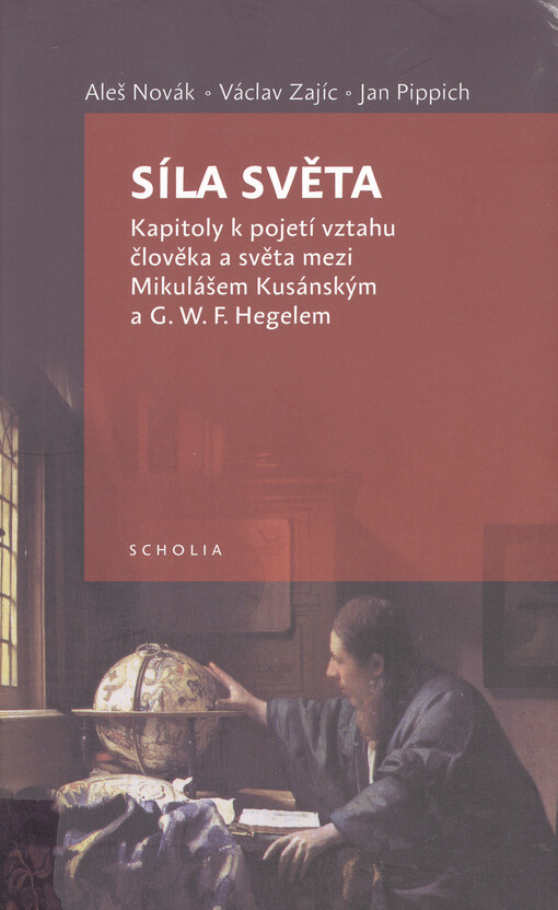 Síla světa : kapitoly k pojetí vztahu člověka a světa mezi Mikulášem Kusánským a G.W.F. Hegelem
