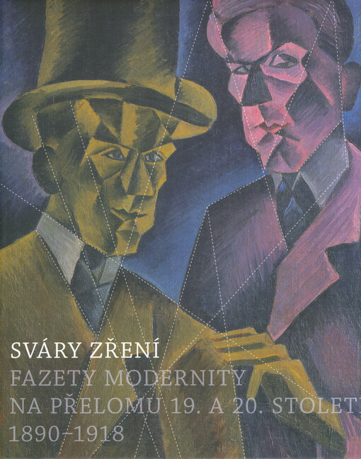 Sváry zření : fazety modernity na přelomu 19. a 20. století : 1890-1918