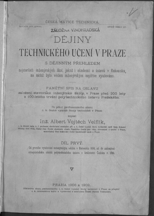 Dějiny technického učení v Praze s dějinným přehledem nejstarších inženýrských škol, jakož i akademií a ústavů v Rakousku, na nichž bylo vědám inženýrským nejdříve vyučováno: Pamětní spis na oslavu založení inženýrské školy v Praze před 200 lety a stoletého trvání polytechnického ústavu Pražského ; Díl 1. Od prvního vyučování inženýrským vědám v Rakousku 1686, až do zakončení utraquistického období polytechnického ústavu v království Českém r. 1869