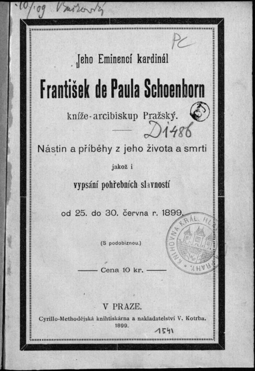 Jeho eminencí kardinál František de Paula Schoenborn kníže-arcibiskup Pražský: Nástin a příběhy z jeho života a smrti jakož i vypsání pohřební slavnosti od 25. do 30. června r. 1899 : s podobiznou
