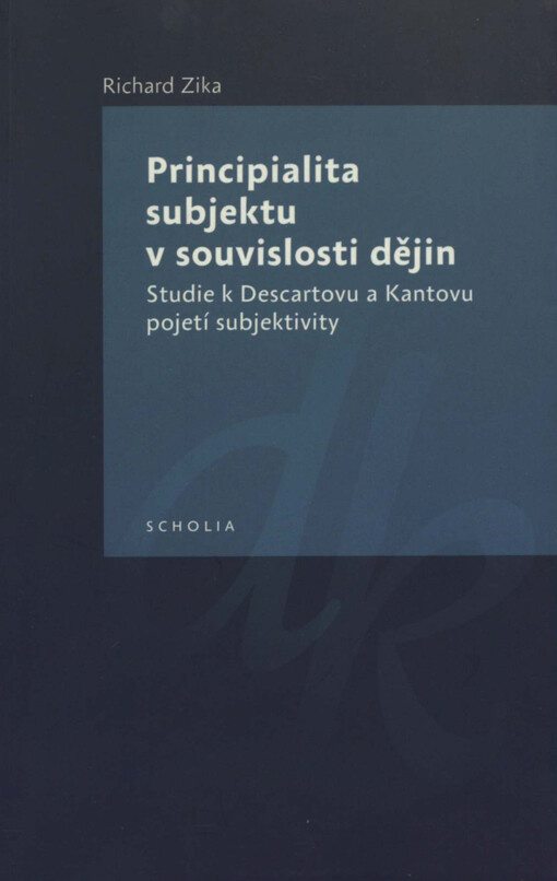 Principialita subjektu v souvislosti dějin: studie k Descartovu a Kantovu pojetí subjektivity