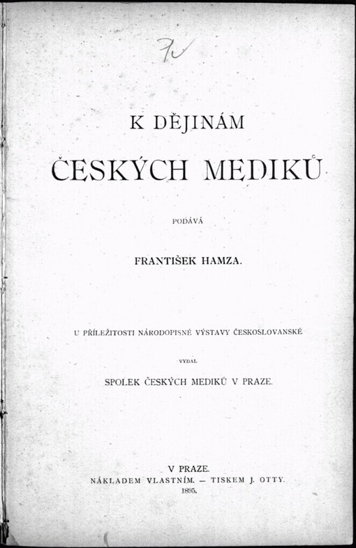 K dějinám českých mediků: u příležitosti Národopisné výstavy českoslovanské vydal Spolek čes. mediků v Praze