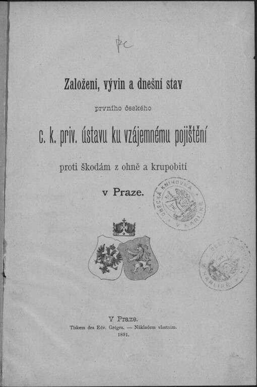 Založení, vývin a dnešní stav prvního českého c. k. priv. Ústavu ku vzájemnému pojištění proti škodám z ohně a krupobití v Praze