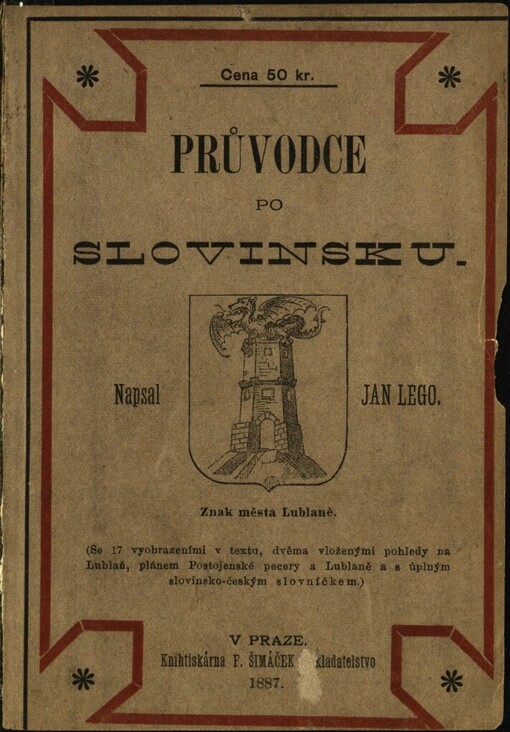 Průvodce po Slovinsku: (se 17 vyobrazeními v textu, dvěma vloženými pohledy na Lublaň, plánem Postojanské pecery a Lublaně a s úplným slovinsko-českým slovníčkem)