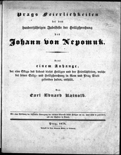 Prags Feierlichkeiten bei dem hundertjährigen Jubelfeste der Heiligsprechung des Johann von Nepomuk: Nebst einem Anhange, der eine Skizze des Lebens dieses Heiligen und der Feierlichkeiten, welche bei seiner Selig- und Heiligsprechung in Rom und Prag statt gefunden haben, enthält