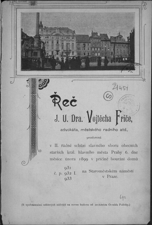 Řeč JUDra. Vojtěcha Friče proslovená v II. řádné schůzi slavného sboru obecních starších král. hlavního města Prahy 6 dne měsíce února 1899 v příčině bourání domů čp. 931, 932, 933-I. na Staroměstském náměstí v Praze