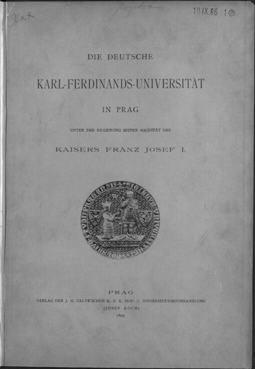 Die Deutsche Karl-Ferdinands-Universität in Prag unter der Regierung seiner Majestät des Kaisers Franz Josef I: (Hrsg. vom Akademischen Senate)