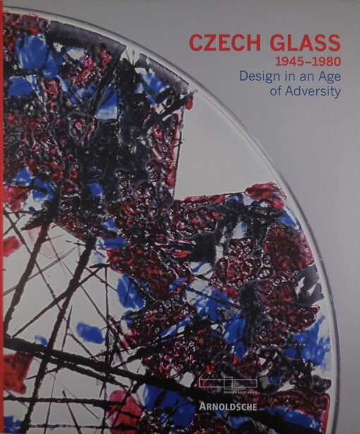 Czech glass, 1945-1980 : design in an age of adversity