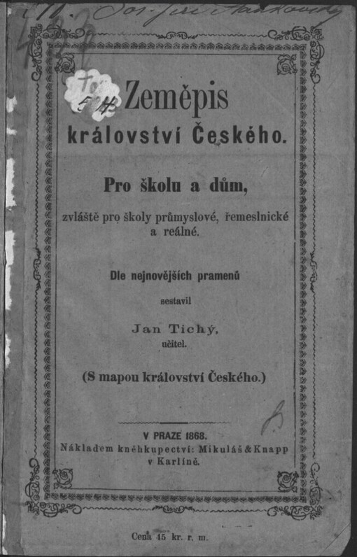 Zeměpis království Českého: Pro školu a dům, zvláště pro školy průmyslové, řemeslnické a reálné : S mapou království Českého