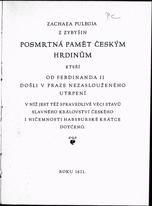 Zachaea Pulegia z Zybyšin Posmrtná paměť českým hrdinům, kteří od Ferdinanda II. došli v Praze nezaslouženého utrpení, v níž jest též spravedlivé věci stavů slavného království Českého i ničemnosti habsburské krátce dotčeno: Prorocká knížka pobělohorského vyhnance
