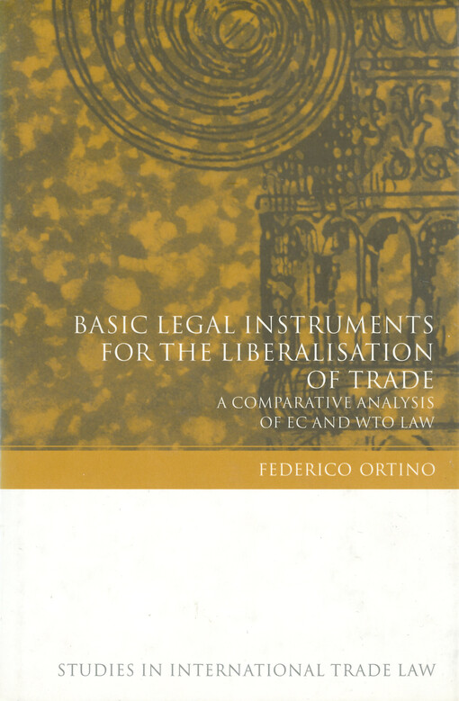 Basic legal instruments for the liberalisation of trade : a comparative analysis of EC and WTO law