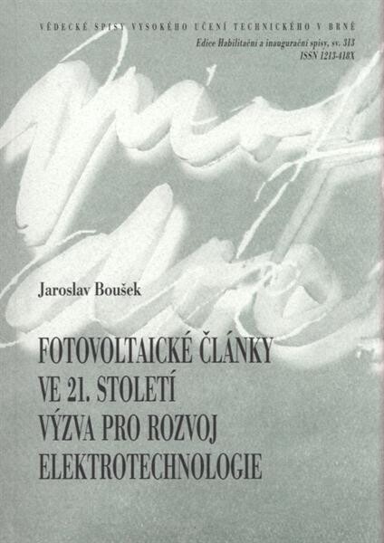 Fotovoltaické články ve 21. století : výzva pro rozvoj elektrotechnologie = Photovoltaic cells in 21th century : a challenge for electrotechnology : teze přednášky k profesorskému jmenovacímu řízení v oboru Elektrotechnická a elektronická technologie