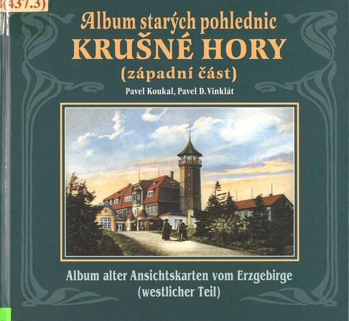 Album starých pohlednic - Krušné hory (západní část): Chomutovsko, Karlovarsko, Sokolovsko, Kraslicko = Album alter Ansichtskarten vom Erzgebirge (westlicher Teil) : das Gebiet von Komotau, Karlsbad, Falkenau, Graslitz