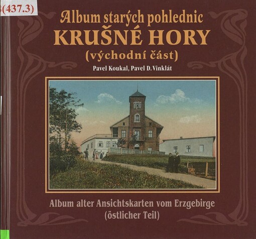 Album starých pohlednic - Krušné hory (východní část): Ústecko, Teplicko, Mostecko = Album alter Ansichtskarten vom Erzgebirge (östlicher Theil) : das Gebiet von Aussig, Teplitz, Brüx