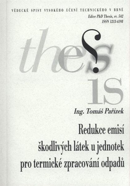 Redukce emisí škodlivých látek u jednotek pro termické zpracování odpadů = Reduction of harmful emissions in units for thermal processing of wastes : zkrácená verze Ph.D. Thesis