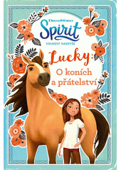 Spirit - Volnost nadevše. Lucky: o koních a přátelství  (odkaz v elektronickém katalogu)
