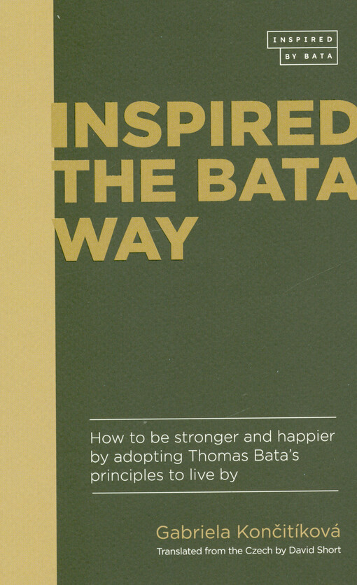 Inspired the Bata way : how to be stronger and happier by adopting Thomas Bata's principles to live by