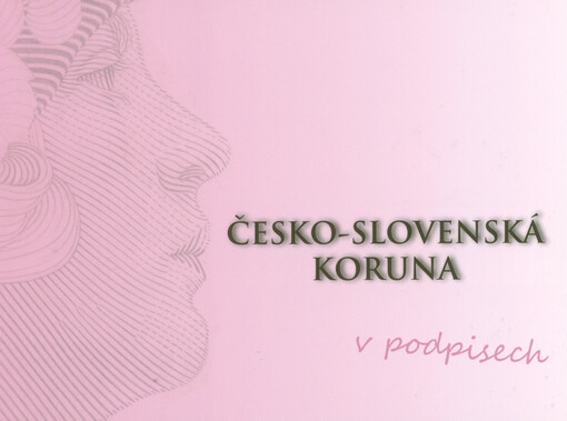 Česko-slovenská koruna v podpisech : tradice - tvorba - teorie