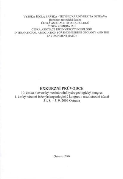 Exkurzní průvodce : 10. česko-slovenský mezinárodní hydrogeologický kongres, 1. český národní inženýrskogeologický kongres s mezinárodní účastí : 31.8.-3.9.2009, Ostrava