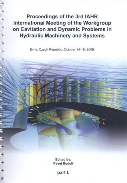 Proceedings of the 3rd IAHR International Meeting of the Workgroup on Cavitation and Dynamic Problems in Hydraulic Machinery and Systems :Brno, Czech Republic, October 14-16, 2009