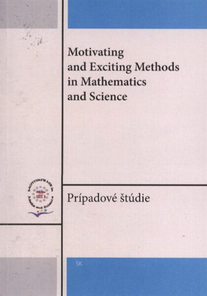 Motivating and exciting methods in mathematics and science : prípadové štúdie