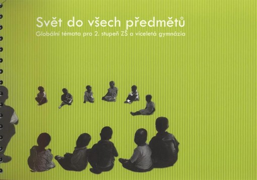 Svět do všech předmětů : globální témata pro 2. stupeň ZŠ a víceletá gymnázia