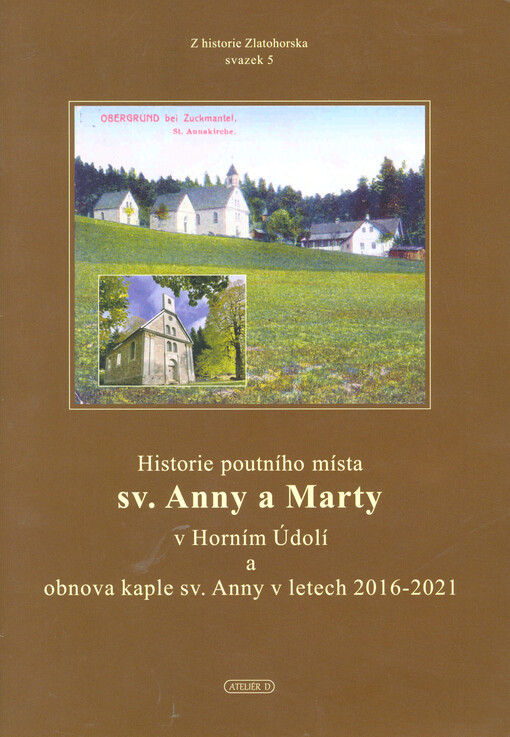 Historie poutního místa sv. Anny a Marty v Horním Údolí a obnova kaple sv. Anny v letech 2016-2021
