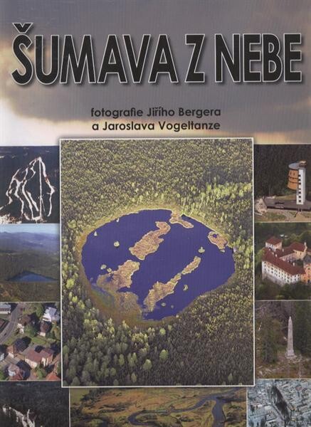 Šumava z nebe =: Šumava from the skies = Böhmerwald vom Himmel