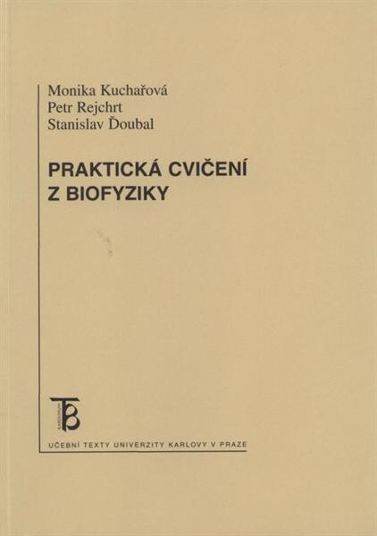 Karolinum Praktická cvičení z biofyziky - Monika Kuchařová, Petr Rejchrt, Stanislav Ďoubal